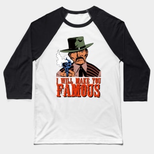 I WILL MAKE YOU FAMOUS Baseball T-Shirt